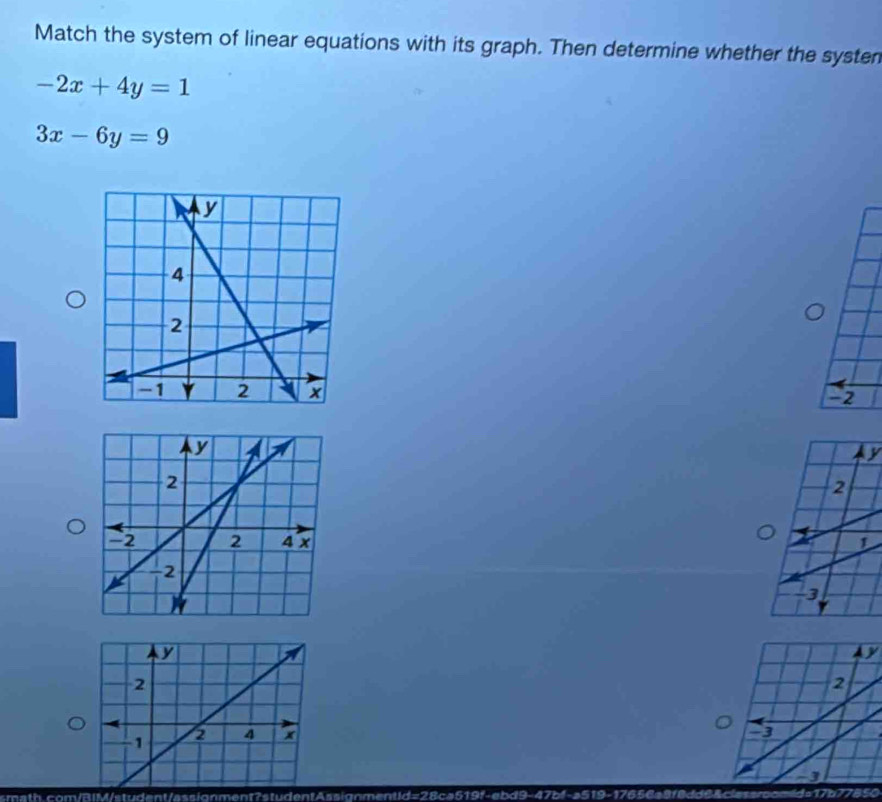 Match the system of linear equations with its graph. Then determine whether the systen
-2x+4y=1
3x-6y=9
-2
y

y
smath.com/BIM/student/assignment?studentAssignmentid=28ca519f-ebd9-47bf-a519-17656a8f8dd6&classroomid=17b77850