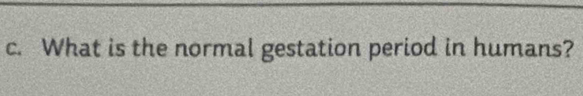 What is the normal gestation period in humans?