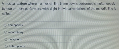 Solved: A musical texture wherein a musical line (a melody) is ...