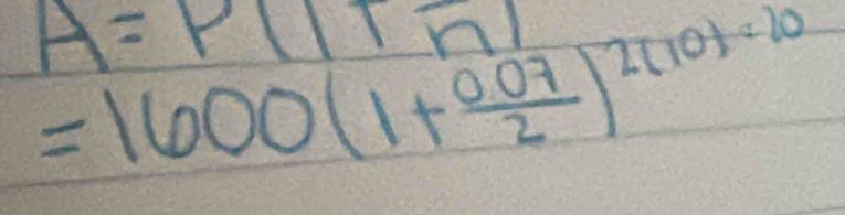 A=P(1+overline n)
=1600(1+ (0.07)/2 )^2(10)/ 20