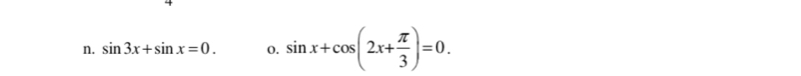 sin 3x+sin x=0. 0. sin x+cos (2x+ π /3 )=0.