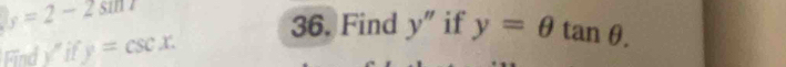 y=2-2sin t
36. Find y" if y=θ tan θ. 
Find y" if y=csc x.