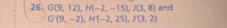 G(9,12), H(-2,-15), J(3,8) and
G'(9,-2), H'(-2,25), J'(3,2)