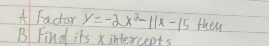 A Fadox y=-2x^2-11x-15 then 
B Find its intercepts