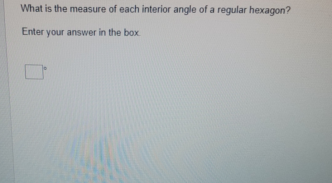 What is the measure of each interior angle of a regular hexagon? 
Enter your answer in the box.
(-3,4)