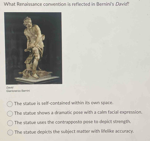 Solved: What Renaissance convention is reflected in Bernini's David ...