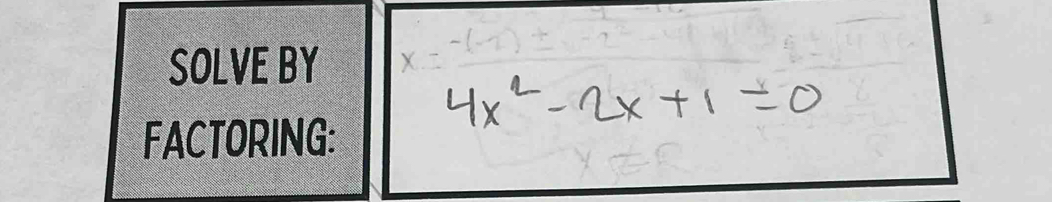 SOLVE BY 
FACTORING: