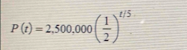 P(t)=2,500,000( 1/2 )^t/5