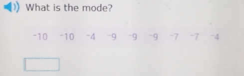 What is the mode?
-10 -10 -4 -9 -9 -9 -7 -7 -4