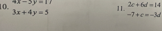 4x-5y=17
11. 2c+6d=14
3x+4y=5
-7+c=-3d