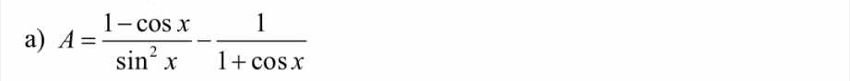 A= (1-cos x)/sin^2x - 1/1+cos x 