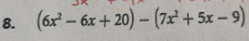 (6x^2-6x+20)-(7x^2+5x-9)