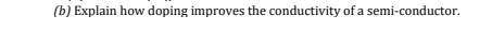 Explain how doping improves the conductivity of a semi-conductor.