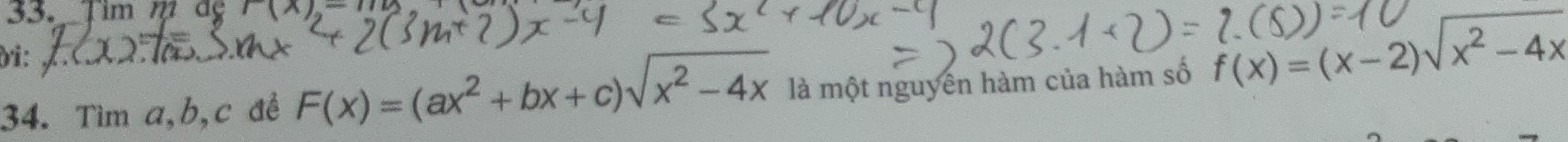 Tim m ag f(x)_2-
di:
34. Tìm a, b, c đề F(x)=(ax^2+bx+c)sqrt(x^2-4x) là một nguyên hàm của hàm số f(x)=(x-2)sqrt(x^2-4x)