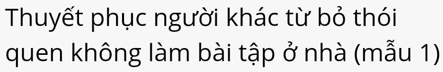 Thuyết phục người khác từ bỏ thói 
quen không làm bài tập ở nhà (mẫu 1)