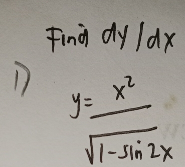 Fing dy /dx
D y= x^2/sqrt(1-sin^22x) 