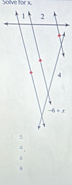 Solve for x.
4.
6
8