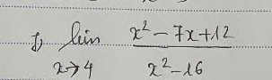 limlimits _xto 4 (x^2-7x+12)/x^2-16 