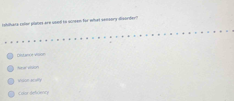 Solved: Ishihara color plates are used to screen for what sensory ...