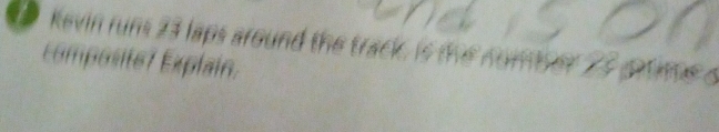 kevin runs 23 laps around the track t 
composité7 Explain.