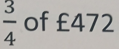  3/4  of £472