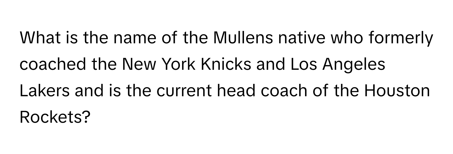 What is the name of the Mullens native who formerly coached the New York Knicks and Los Angeles Lakers and is the current head coach of the Houston Rockets?