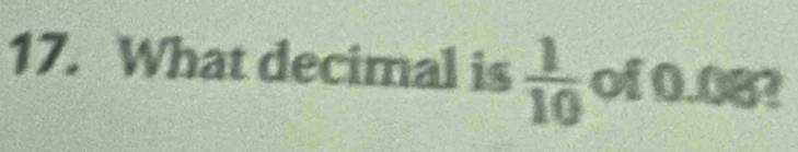 What decimal is  1/10  of 0.08?