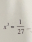 x^3= 1/27 