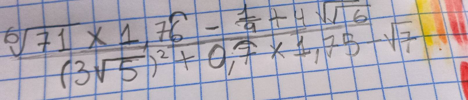 frac sqrt[6](71)* 1,76- 1/9 +4sqrt(16)(3sqrt(5))^2+0,7* 1,75sqrt(7)