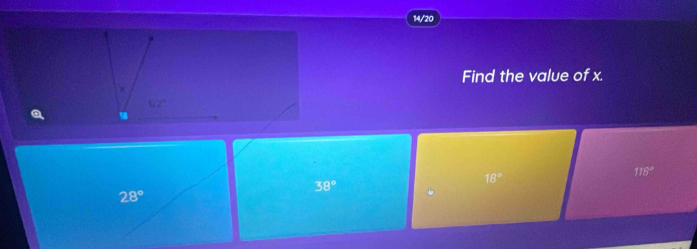 14/20
Find the value of x.
118°
28°
38°
18°