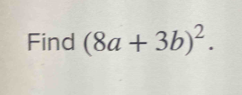 Find (8a+3b)^2.