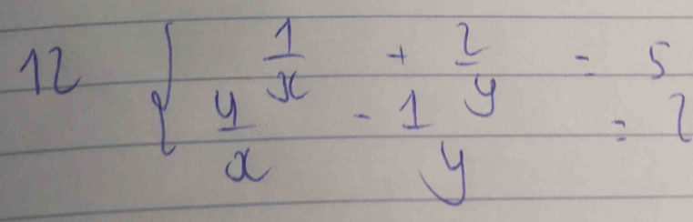 12 beginarrayl  1/x   y/x - 1/y endarray.  =5