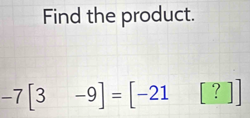 Find the product.
-7[3-9]=[-21