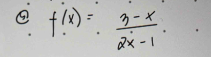 f(x)= (3-x)/2x-1 .