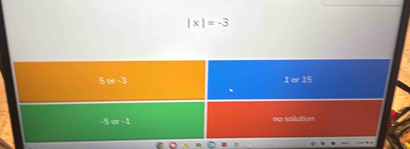 |x|=-3
5 or -3 1 or15
-5 or−1 no solution