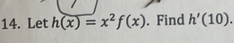 Let h(x)=x^2f(x). Find h'(10).