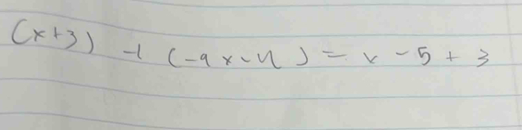 (x+3)-1(-9x-4)=x-5+3