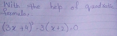 with the help of quadsatic 
foxmula?
(3x+4)^2-3(x+2)=0