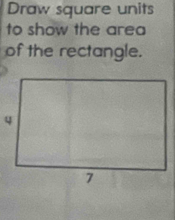 Draw square units 
to show the area 
of the rectangle.