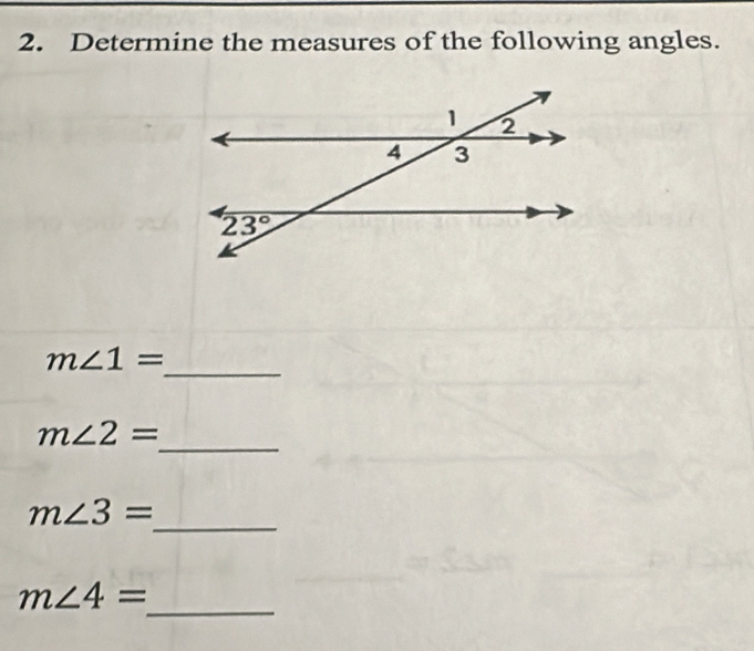 Determine the measures of the following angles.
_
m∠ 1=
_
m∠ 2=
_
m∠ 3=
_
m∠ 4=