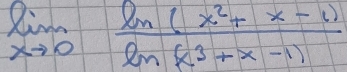 limlimits _xto 0 (ln (x^2+x-1))/ln (x^3+x-1) 