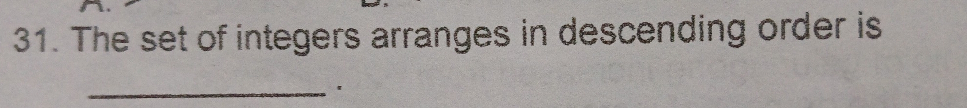 The set of integers arranges in descending order is 
_