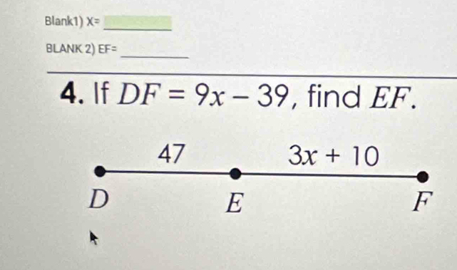 Blank1) X= _
BLANK 2) EF= _
4. If DF=9x-39 , find EF.