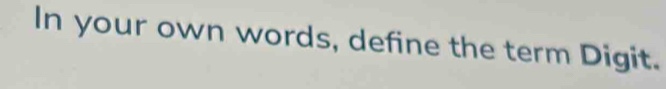 In your own words, define the term Digit.