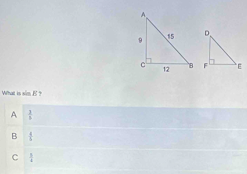 What is sin E ?
A  3/5 
B  4/5 
C  5/4 