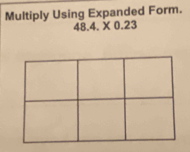 Multiply Using Expanded Form.
48.4.* 0.23