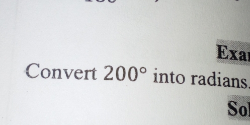 Exaι 
Convert 200° into radians. 
Sol