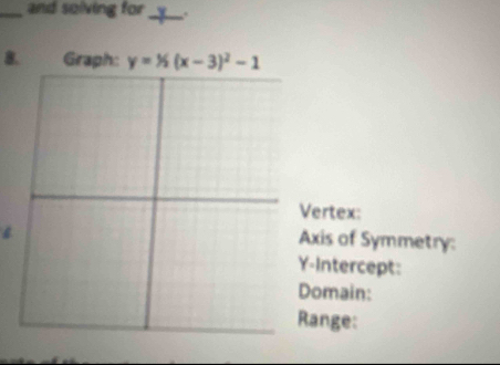 and solving for_       .
8.
Vertex:
Axis of Symmetry:
-Intercept:
omain:
ange: