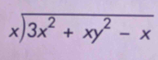 beginarrayr xencloselongdiv 3x^2+xy^2-xendarray