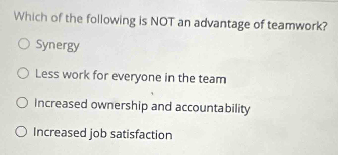 Solved: Which of the following is NOT an advantage of teamwork? Synergy ...